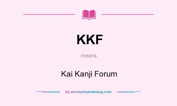 What does KKF mean? It stands for Kai Kanji Forum