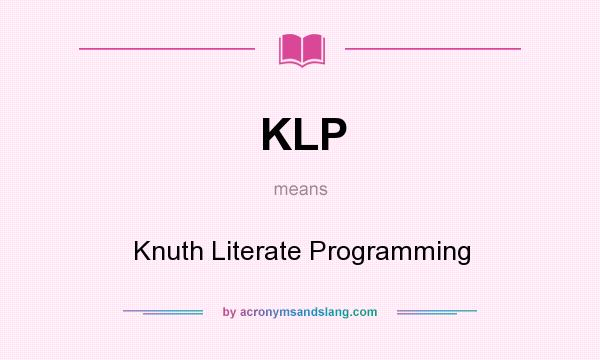 What does KLP mean? It stands for Knuth Literate Programming