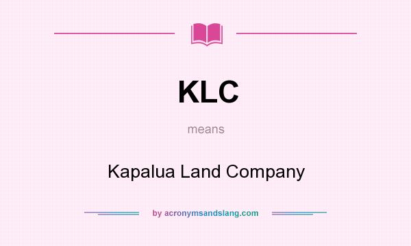 What does KLC mean? It stands for Kapalua Land Company