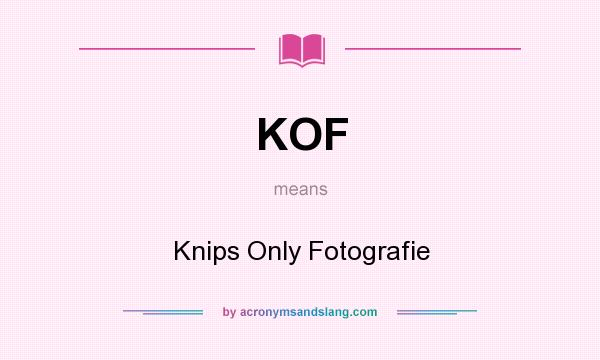 What does KOF mean? It stands for Knips Only Fotografie