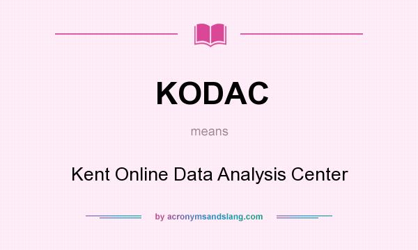 What does KODAC mean? It stands for Kent Online Data Analysis Center