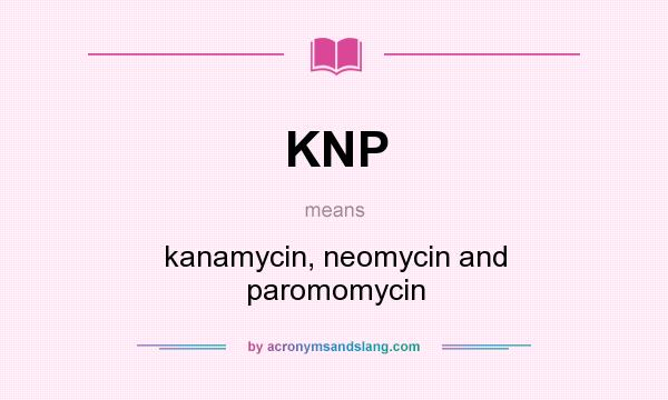 What does KNP mean? It stands for kanamycin, neomycin and paromomycin
