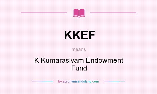 What does KKEF mean? It stands for K Kumarasivam Endowment Fund