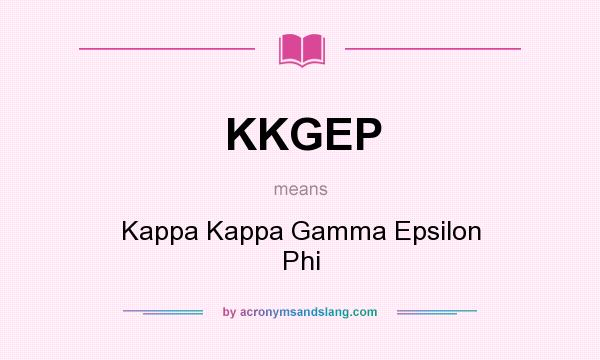 What does KKGEP mean? It stands for Kappa Kappa Gamma Epsilon Phi