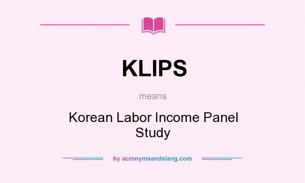 What does KLIPS mean? It stands for Korean Labor Income Panel Study