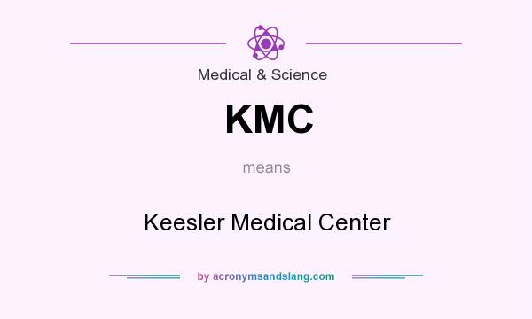 What does KMC mean? It stands for Keesler Medical Center