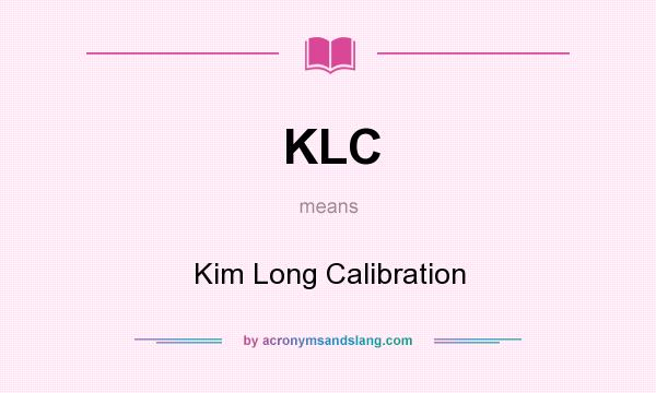 What does KLC mean? It stands for Kim Long Calibration