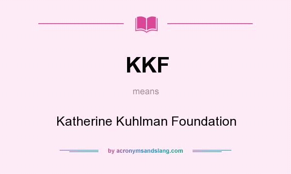 What does KKF mean? It stands for Katherine Kuhlman Foundation