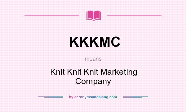 What does KKKMC mean? It stands for Knit Knit Knit Marketing Company