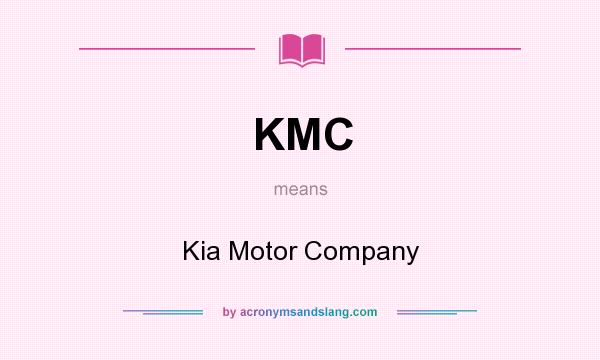What does KMC mean? It stands for Kia Motor Company