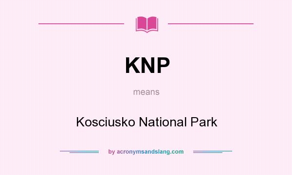 What does KNP mean? It stands for Kosciusko National Park
