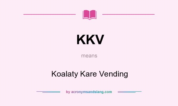 What does KKV mean? It stands for Koalaty Kare Vending