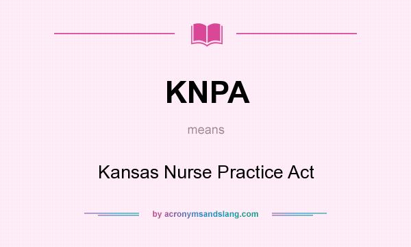 What does KNPA mean? It stands for Kansas Nurse Practice Act