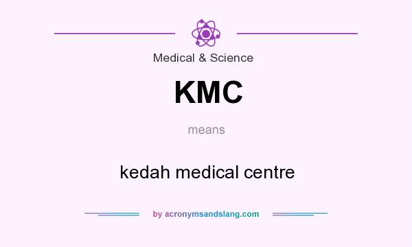 What does KMC mean? It stands for kedah medical centre