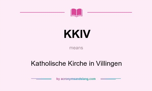 What does KKIV mean? It stands for Katholische Kirche in Villingen