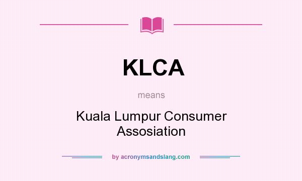 What does KLCA mean? It stands for Kuala Lumpur Consumer Assosiation