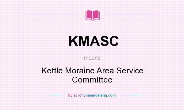 What does KMASC mean? It stands for Kettle Moraine Area Service Committee