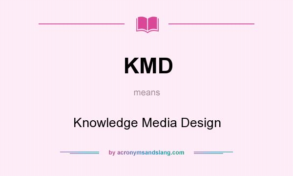 What does KMD mean? It stands for Knowledge Media Design