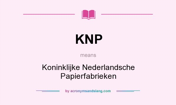 What does KNP mean? It stands for Koninklijke Nederlandsche Papierfabrieken
