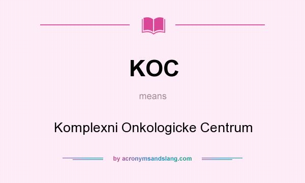 What does KOC mean? It stands for Komplexni Onkologicke Centrum