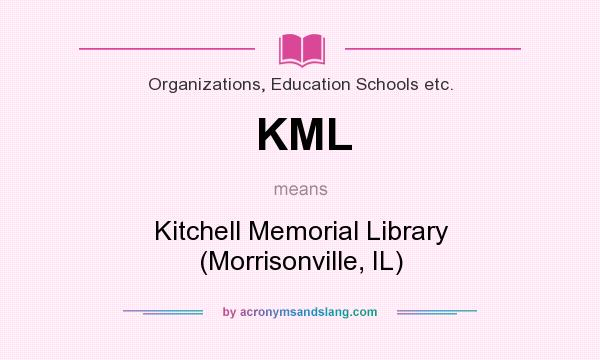 What does KML mean? It stands for Kitchell Memorial Library (Morrisonville, IL)