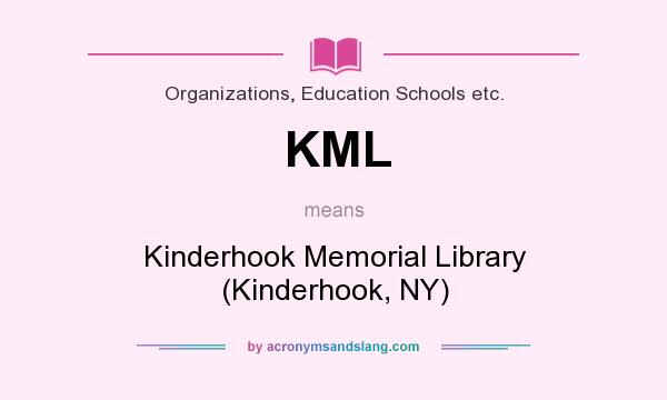What does KML mean? It stands for Kinderhook Memorial Library (Kinderhook, NY)