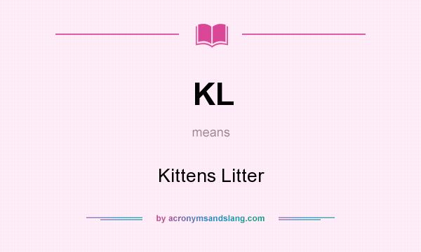 What does KL mean? It stands for Kittens Litter