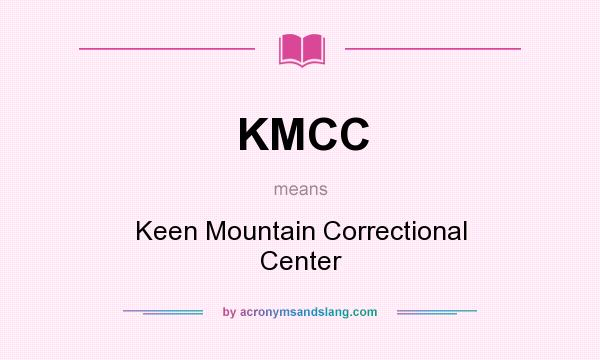 What does KMCC mean? It stands for Keen Mountain Correctional Center