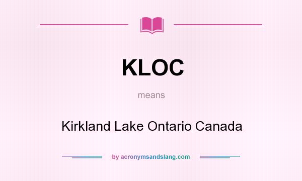What does KLOC mean? It stands for Kirkland Lake Ontario Canada
