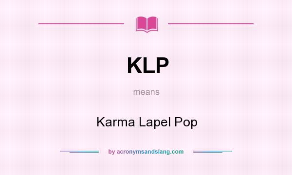 What does KLP mean? It stands for Karma Lapel Pop