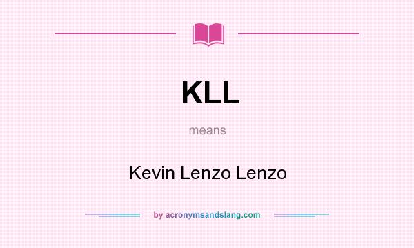 What does KLL mean? It stands for Kevin Lenzo Lenzo