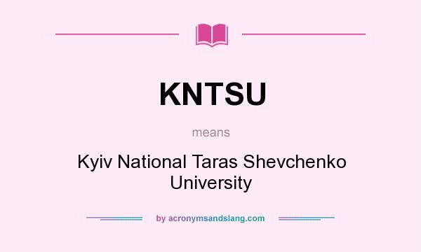 What does KNTSU mean? It stands for Kyiv National Taras Shevchenko University