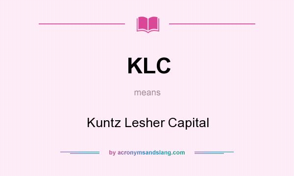 What does KLC mean? It stands for Kuntz Lesher Capital
