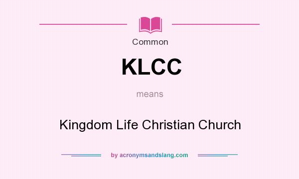 What does KLCC mean? It stands for Kingdom Life Christian Church