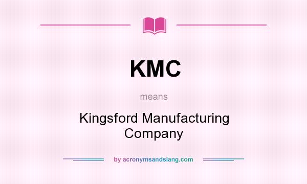 What does KMC mean? It stands for Kingsford Manufacturing Company