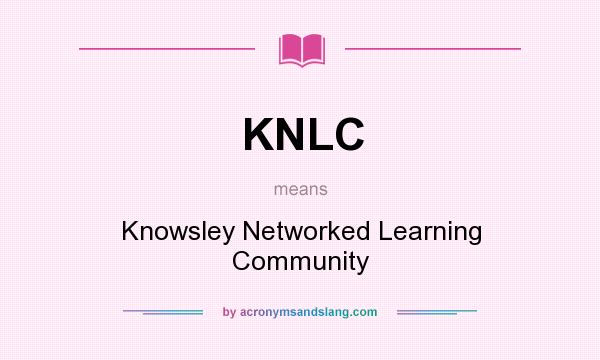 What does KNLC mean? It stands for Knowsley Networked Learning Community