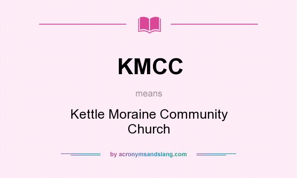 What does KMCC mean? It stands for Kettle Moraine Community Church