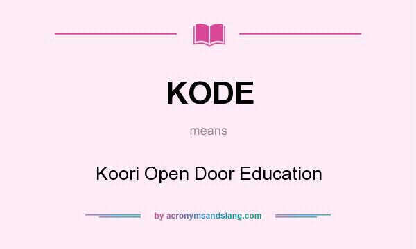 What does KODE mean? It stands for Koori Open Door Education