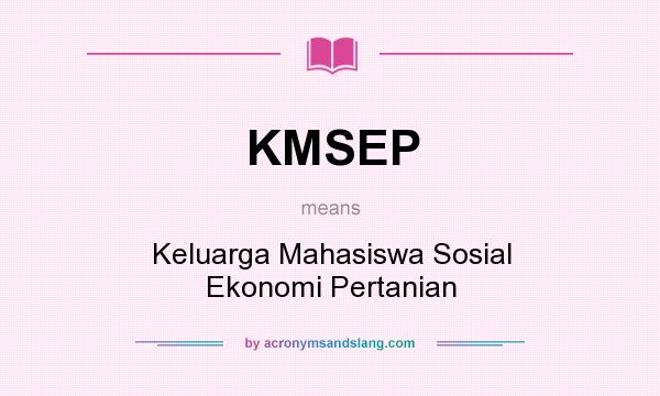 What does KMSEP mean? It stands for Keluarga Mahasiswa Sosial Ekonomi Pertanian