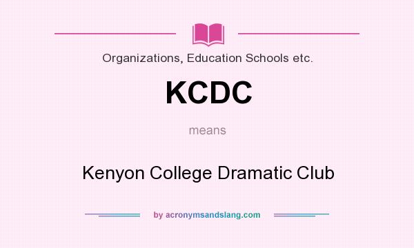 What does KCDC mean? It stands for Kenyon College Dramatic Club