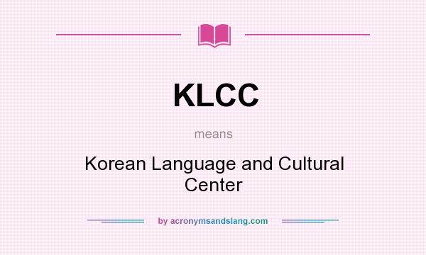 What does KLCC mean? It stands for Korean Language and Cultural Center