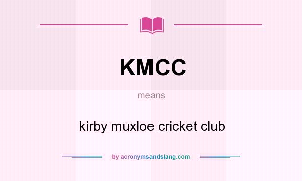 What does KMCC mean? It stands for kirby muxloe cricket club