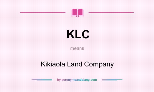 What does KLC mean? It stands for Kikiaola Land Company