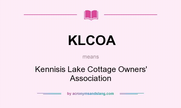 What does KLCOA mean? It stands for Kennisis Lake Cottage Owners` Association