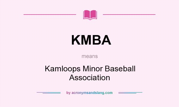 What does KMBA mean? It stands for Kamloops Minor Baseball Association