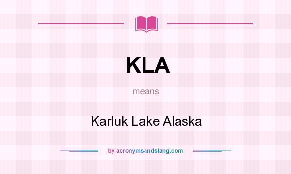 What does KLA mean? It stands for Karluk Lake Alaska