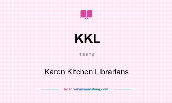 What does KKL mean? It stands for Karen Kitchen Librarians
