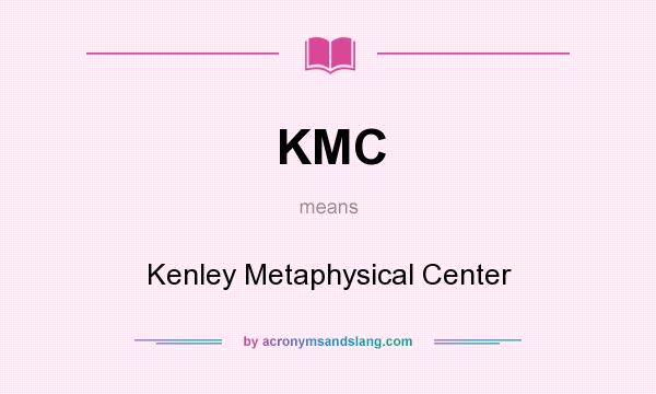 What does KMC mean? It stands for Kenley Metaphysical Center