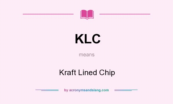 What does KLC mean? It stands for Kraft Lined Chip