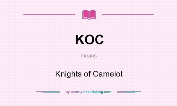 What does KOC mean? It stands for Knights of Camelot